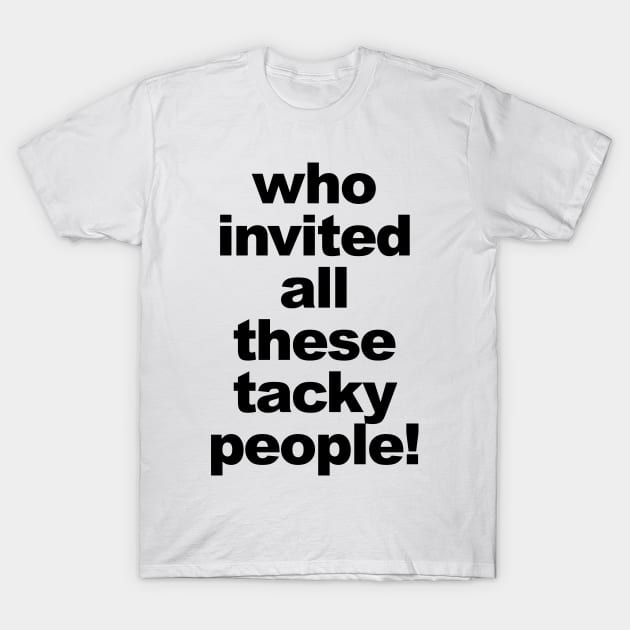 TACKY PEOPLE T-Shirt by TheCosmicTradingPost